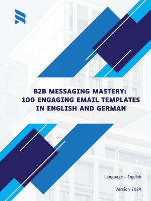 B2B Messaging Mastery: 100 Engaging Email Templates in English and German
