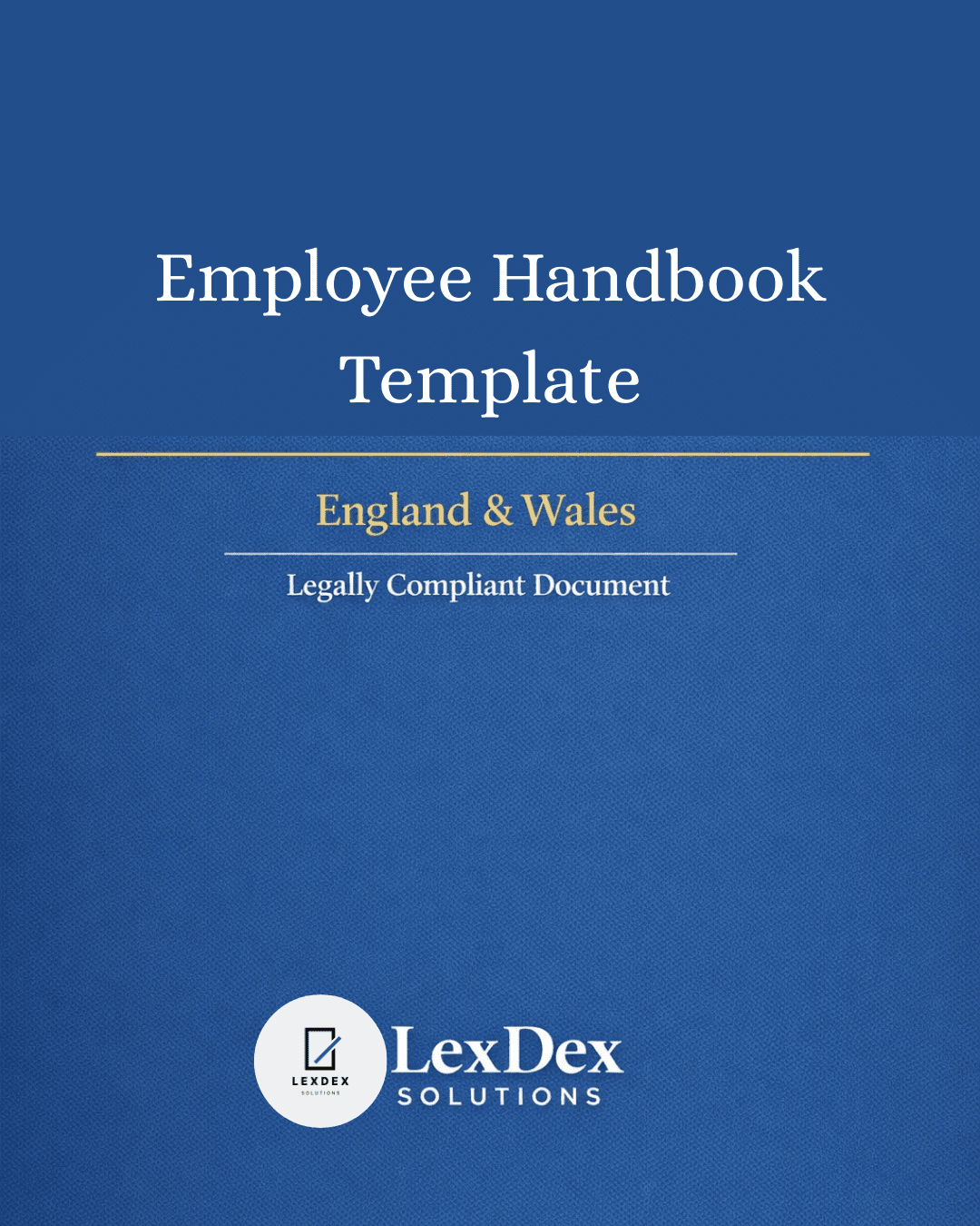 Cover image of a professionally drafted UK employee handbook template for HR teams, managers, and legal advisers, compliant with Employment Rights Act 1996 and Equality Act 2010, by LexDex Solutions, updated 2026.