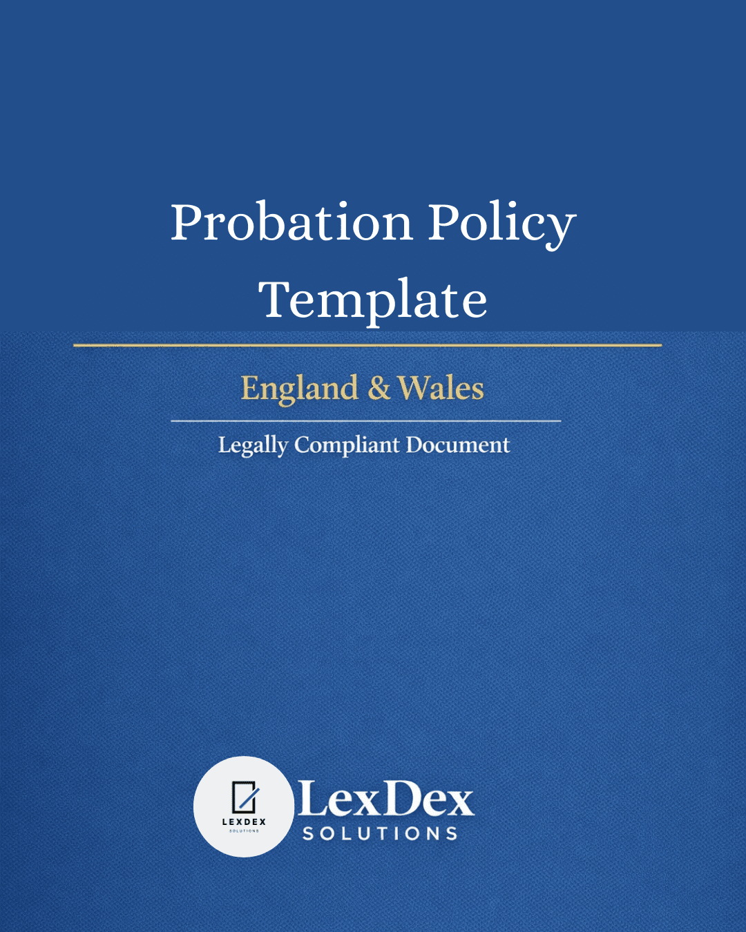 Cover image of a professionally drafted UK probation policy template for employers, HR teams, and legal advisers, compliant with Employment Rights Act 1996 and Equality Act 2010, by LexDex Solutions, updated 2026.