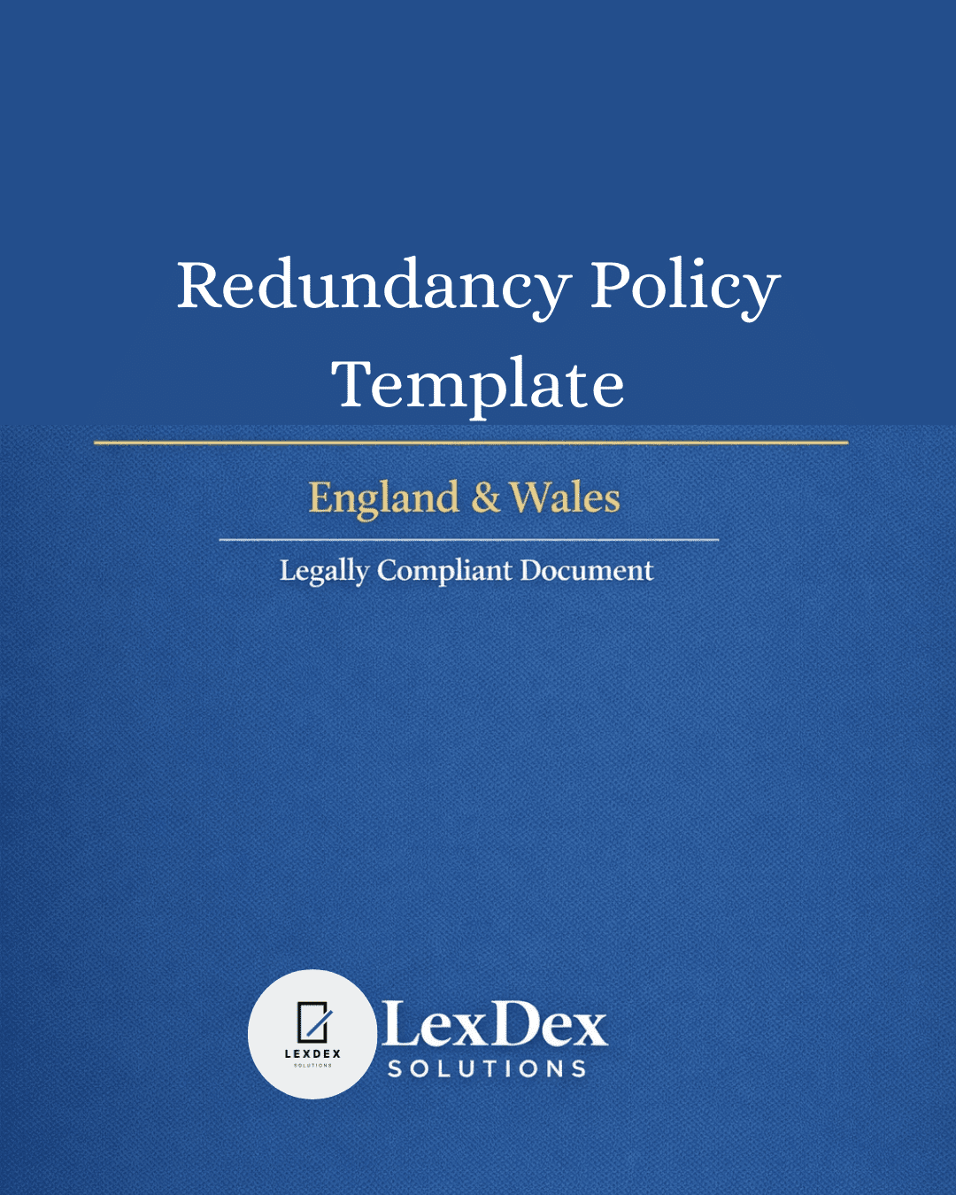Cover image of a professionally drafted UK redundancy policy template for employers, HR teams, and legal advisers, compliant with Employment Rights Act 1996 and Trade Union and Labour Relations Act 1992, by LexDex Solutions, updated 2026.